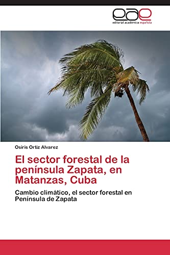9783848452859: El sector forestal de la pennsula Zapata, en Matanzas, Cuba: Cambio climtico, el sector forestal en Pennsula de Zapata
