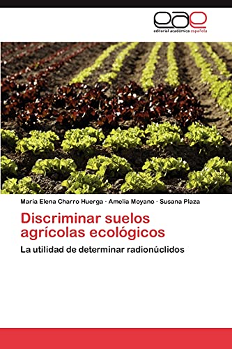 Stock image for Discriminar suelos agrcolas ecolgicos: La utilidad de determinar radionclidos (Spanish Edition) for sale by Lucky's Textbooks