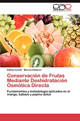 Stock image for Conservacin de Frutas Mediante Deshidratacin Osmtica Directa: Fundamentos y metodologa aplicados en el mango, babaco y pepino dulce (Spanish Edition) for sale by Lucky's Textbooks