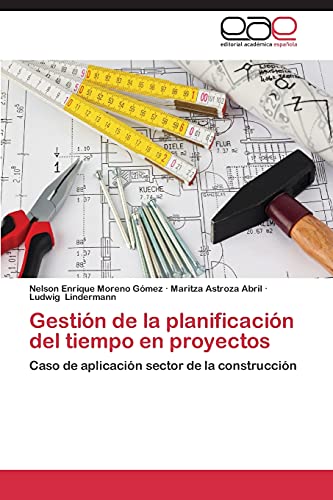 Imagen de archivo de Gestin de la planificacin del tiempo en proyectos: Caso de aplicacin sector de la construccin (Spanish Edition) a la venta por Lucky's Textbooks