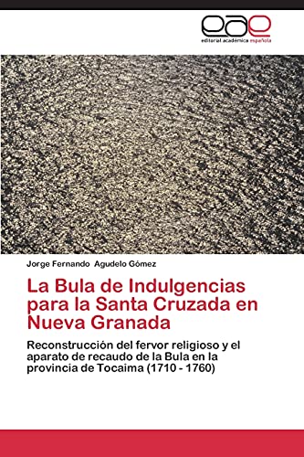Beispielbild fr La Bula de Indulgencias Para La Santa Cruzada En Nueva Granada zum Verkauf von Ria Christie Collections