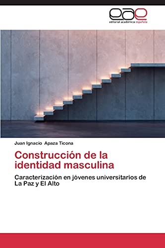 Imagen de archivo de Construccin de la identidad masculina: Caracterizacin en jvenes universitarios de La Paz y El Alto (Spanish Edition) a la venta por Lucky's Textbooks