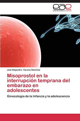 Imagen de archivo de Misoprostol en la interrupci n temprana del embarazo en adolescentes: Ginecologa de la Infancia y la adolescencia (Spanish Edition) a la venta por PlumCircle