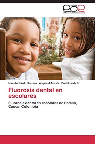 Stock image for Fluorosis dental en escolares: Fluorosis dental en escolares de Padilla, Cauca, Colombia (Spanish Edition) for sale by Lucky's Textbooks