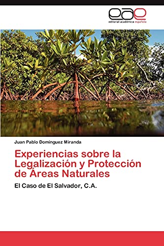 Experiencias sobre la Legalizacin y Proteccin de reas Naturales El Caso de El Salvador, CA - Juan Pablo Dom Nguez Miranda