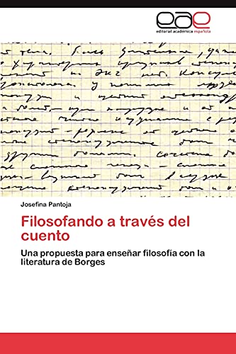 Filosofando a travs del cuento Una propuesta para ensear filosofa con la literatura de Borges - Pantoja, Josefina