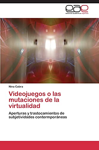 Stock image for Videojuegos o las mutaciones de la virtualidad: Aperturas y trastocamientos de subjetividades contermporneas (Spanish Edition) for sale by Lucky's Textbooks