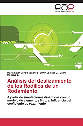 9783848454624: Anlisis del deslizamiento de los Rodillos de un Rodamiento: A partir de simulaciones dinmicas con un modelo de elementos finitos. Influencia del coeficiente de rozamiento (Spanish Edition)