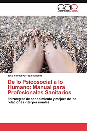 De lo Psicosocial a lo Humano: Manual para Profesionales Sanitarios - Párraga Sánchez, José Manuel