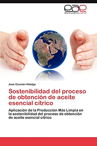 Stock image for Sostenibilidad del proceso de obtencin de aceite esencial ctrico: Aplicacin de la Produccin Ms Limpia en la sostenibilidad del proceso de obtencin de aceite esencial ctrico (Spanish Edition) for sale by Lucky's Textbooks