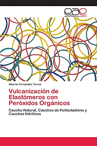 Imagen de archivo de Vulcanizacin de Elastmeros con Perxidos Orgnicos: Caucho Natural, Cauchos de Polibutadieno y Cauchos Nitrlicos (Spanish Edition) a la venta por Lucky's Textbooks