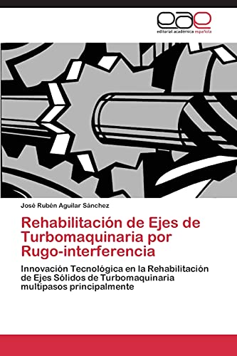 Stock image for Rehabilitacion de Ejes de Turbomaquinaria Por Rugo-Interferencia for sale by Ria Christie Collections