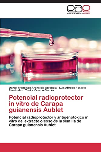 Stock image for Potencial radioprotector in vitro de Carapa guianensis Aublet: Potencial radioprotector y antigenotxico in vitro del extracto oleoso de la semilla de Carapa guianensis Aublet (Spanish Edition) for sale by Lucky's Textbooks