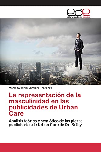 Imagen de archivo de La representacin de la masculinidad en las publicidades de Urban Care (Spanish Edition) a la venta por Lucky's Textbooks