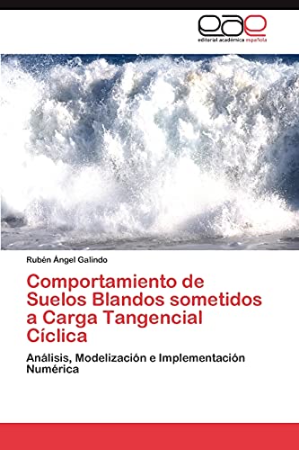 Imagen de archivo de Comportamiento de Suelos Blandos sometidos a Carga Tangencial Cclica: Anlisis, Modelizacin e Implementacin Numrica (Spanish Edition) a la venta por Lucky's Textbooks