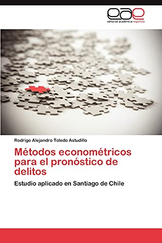 Beispielbild fr Mtodos economtricos para el pronstico de delitos: Estudio aplicado en Santiago de Chile (Spanish Edition) zum Verkauf von Lucky's Textbooks