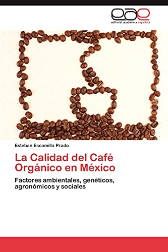 9783848457342: La Calidad del Cafe Organico En Mexico: Factores ambientales, genticos, agronmicos y sociales