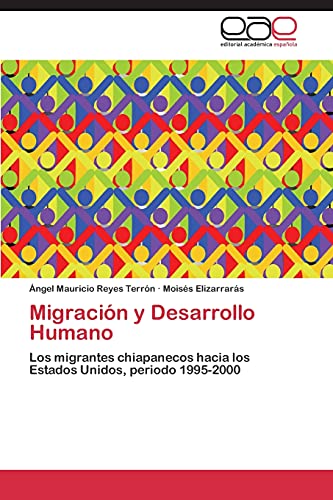 Stock image for Migracin y Desarrollo Humano: Los migrantes chiapanecos hacia los Estados Unidos, periodo 1995-2000 (Spanish Edition) for sale by Lucky's Textbooks