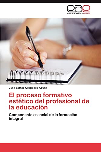 Imagen de archivo de El proceso formativo esttico del profesional de la educacin: Componente esencial de la formacin integral (Spanish Edition) a la venta por Lucky's Textbooks