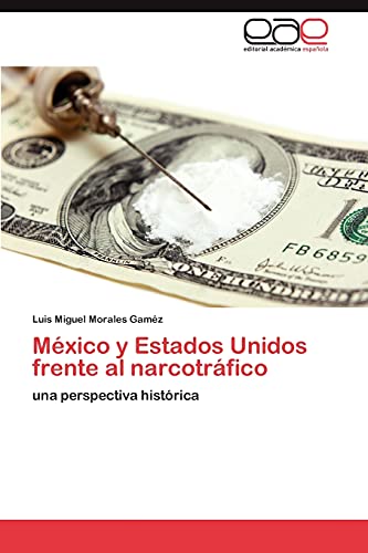 Imagen de archivo de Mxico y Estados Unidos frente al narcotrfico: una perspectiva histrica (Spanish Edition) a la venta por Lucky's Textbooks