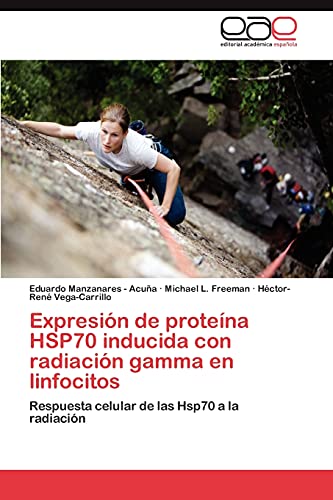 9783848459520: Expresin de protena HSP70 inducida con radiacin gamma en linfocitos: Respuesta celular de las Hsp70 a la radiacin (Spanish Edition)