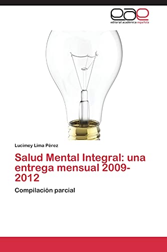 9783848459858: Salud Mental Integral: una entrega mensual 2009-2012: Compilacin parcial (Spanish Edition)