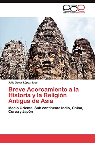 Imagen de archivo de Breve Acercamiento a la Historia y la Religin Antigua de Asia: Medio Oriente, Sub continente Indio, China, Corea y Japn (Spanish Edition) a la venta por Lucky's Textbooks