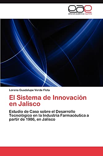 9783848460380: El Sistema de Innovacin en Jalisco: Estudio de Caso sobre el Desarrollo Tecnolgico en la Industria Farmacutica a partir de 1986, en Jalisco (Spanish Edition)