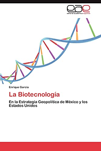 9783848460403: La Biotecnologa: En la Estrategia Geopoltica de Mxico y los Estados Unidos