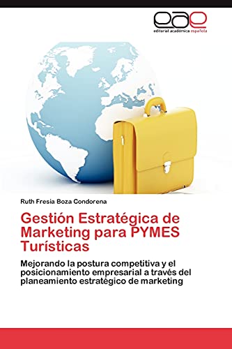 Stock image for Gestin Estratgica de Marketing para PYMES Tursticas: Mejorando la postura competitiva y el posicionamiento empresarial a travs del planeamiento estratgico de marketing (Spanish Edition) for sale by Lucky's Textbooks