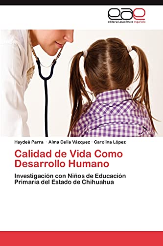 Stock image for Calidad de Vida Como Desarrollo Humano: Investigacin con Nios de Educacin Primaria del Estado de Chihuahua (Spanish Edition) for sale by Lucky's Textbooks