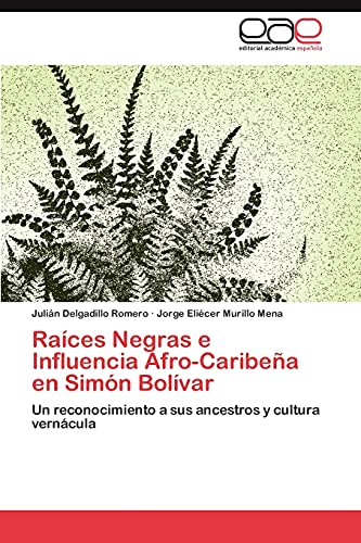 Stock image for Races Negras e Influencia Afro-Caribea en Simn Bolvar: Un reconocimiento a sus ancestros y cultura verncula (Spanish Edition) for sale by Lucky's Textbooks