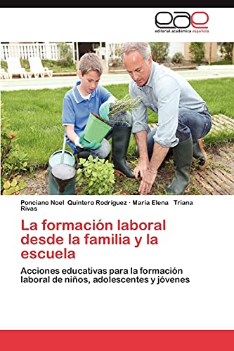 Stock image for La formacin laboral desde la familia y la escuela: Acciones educativas para la formacin laboral de nios, adolescentes y jvenes (Spanish Edition) for sale by Lucky's Textbooks