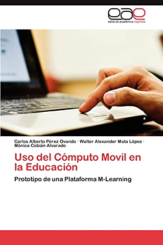 Imagen de archivo de Uso del Cmputo Movil en la Educacin: Prototipo de una Plataforma M-Learning (Spanish Edition) a la venta por Lucky's Textbooks