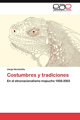 Stock image for Costumbres y tradiciones: En el etnonacionalismo mapuche 1958-2003 (Spanish Edition) for sale by Lucky's Textbooks