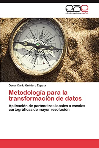 Imagen de archivo de Metodologa para la transformacin de datos: Aplicacin de parmetros locales a escalas cartogrficas de mayor resolucin (Spanish Edition) a la venta por Lucky's Textbooks