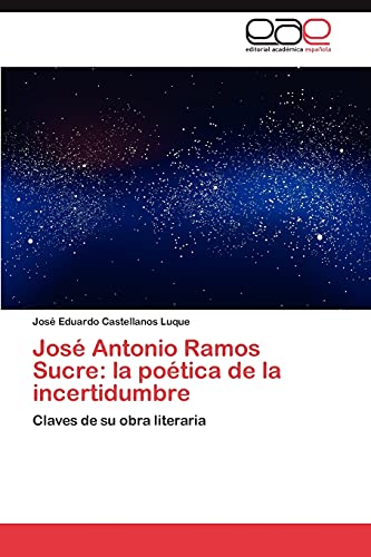Stock image for Jose Antonio Ramos Sucre: La Poetica de La Incertidumbre for sale by Ria Christie Collections