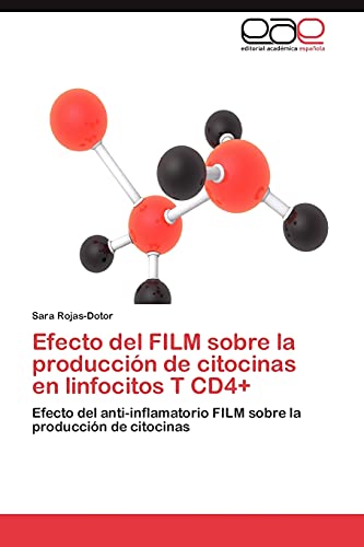 9783848464081: Efecto del FILM sobre la produccin de citocinas en linfocitos T CD4+: Efecto del anti-inflamatorio FILM sobre la produccin de citocinas (Spanish Edition)
