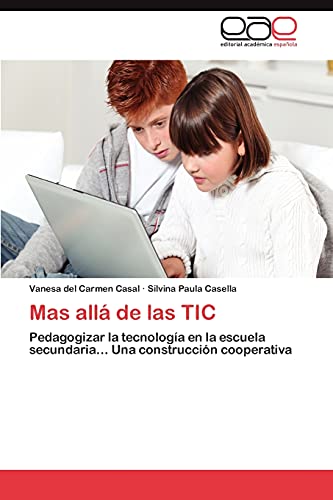 9783848464388: Mas Alla de Las Tic: Pedagogizar la tecnologa en la escuela secundaria Una construccin cooperativa