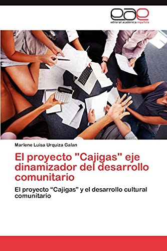 Imagen de archivo de El proyecto "Cajigas" eje dinamizador del desarrollo comunitario: El proyecto ?Cajigas? y el desarrollo cultural comunitario (Spanish Edition) a la venta por Lucky's Textbooks