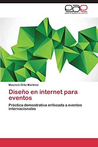 Stock image for Diseo en internet para eventos: Prctica demostrativa enfocada a eventos internacionales (Spanish Edition) for sale by Lucky's Textbooks