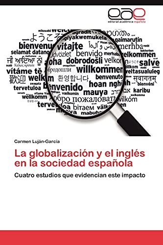 9783848466290: La globalizacin y el ingls en la sociedad espaola: Cuatro estudios que evidencian este impacto