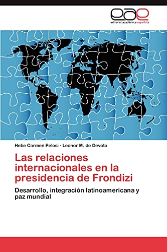 9783848467457: Las relaciones internacionales en la presidencia de Frondizi: Desarrollo, integracin latinoamericana y paz mundial (Spanish Edition)