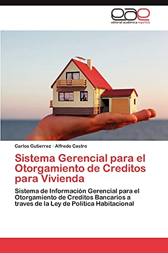 9783848467655: Sistema Gerencial para el Otorgamiento de Creditos para Vivienda: Sistema de Informacin Gerencial para el Otorgamiento de Creditos Bancarios a traves ... de Politica Habitacional (Spanish Edition)
