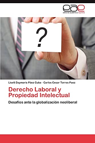 Imagen de archivo de Derecho Laboral y Propiedad Intelectual: Desafos ante la globalizacin neoliberal (Spanish Edition) a la venta por Lucky's Textbooks