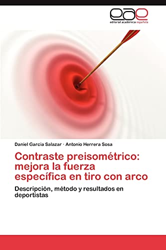 Stock image for Contraste preisomtrico: mejora la fuerza especfica en tiro con arco: Descripcin, mtodo y resultados en deportistas (Spanish Edition) for sale by Lucky's Textbooks