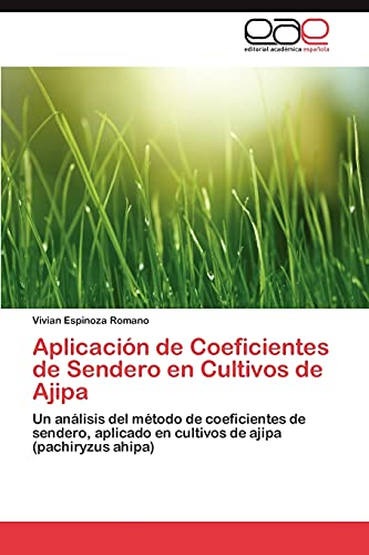 9783848468058: Aplicacion de Coeficientes de Sendero En Cultivos de Ajipa: Un anlisis del mtodo de coeficientes de sendero, aplicado en cultivos de ajipa (pachiryzus ahipa)