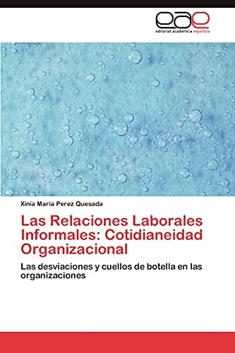 Stock image for Las Relaciones Laborales Informales: Cotidianeidad Organizacional for sale by Ria Christie Collections