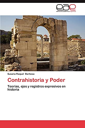 Imagen de archivo de Contrahistoria y Poder: Teoras, ejes y registros expresivos en historia (Spanish Edition) a la venta por Lucky's Textbooks