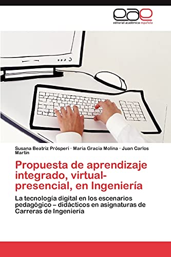 9783848469789: Propuesta de aprendizaje integrado, virtual-presencial, en Ingeniera: La tecnologa digital en los escenarios pedaggico – didcticos en asignaturas de Carreras de Ingeniera (Spanish Edition)